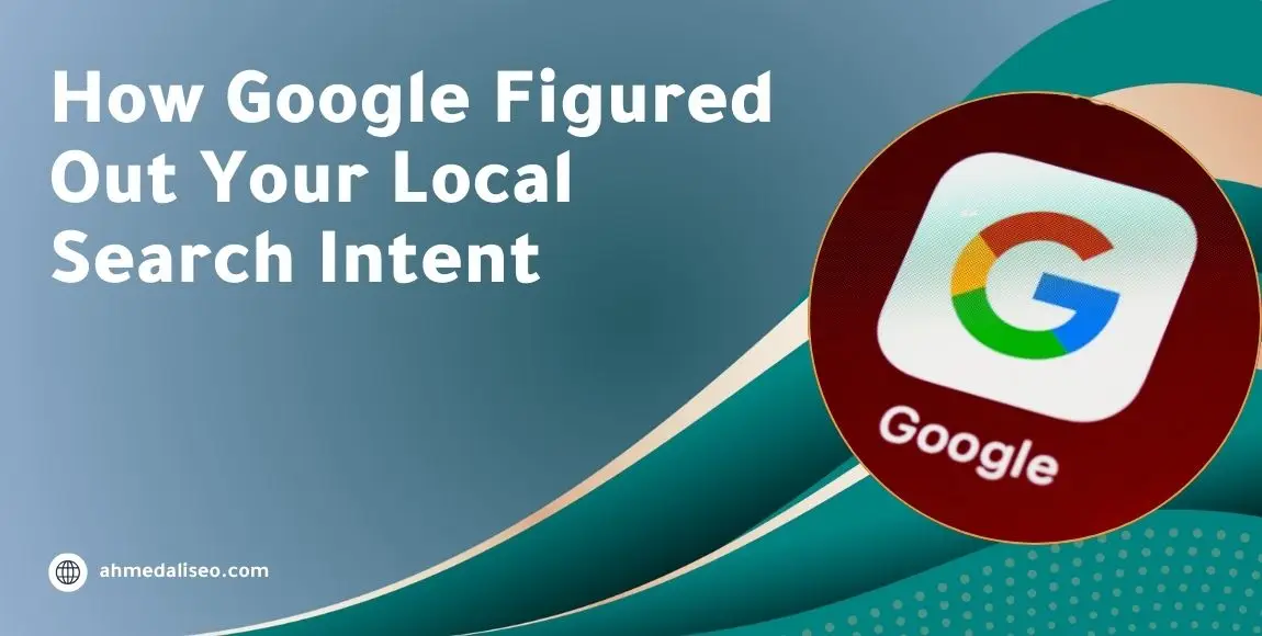 How Google Figured Out Your Local Search Intent